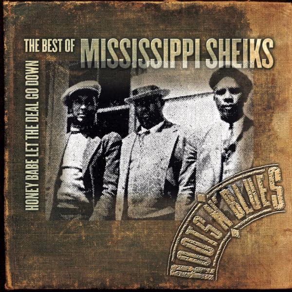 Honey Babe Let The Deal Go Down The Best Of Mississippi Sheiks (2004)